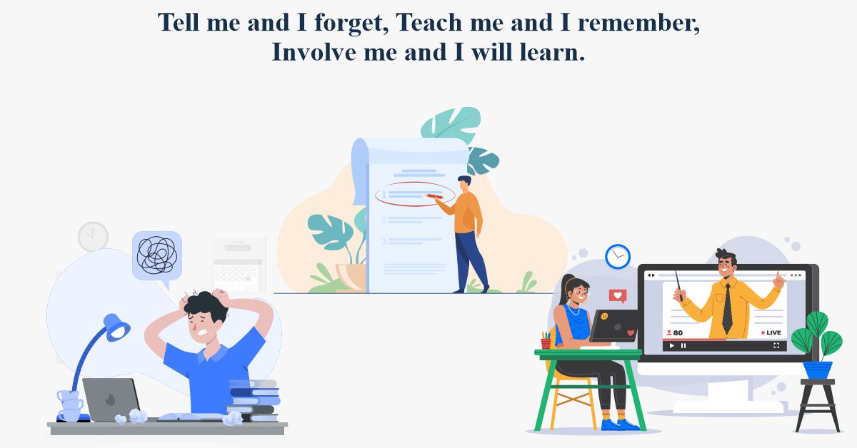 Tell Me and I Forget, Teach Me and I Remember, Involve Me and I Will Learn.