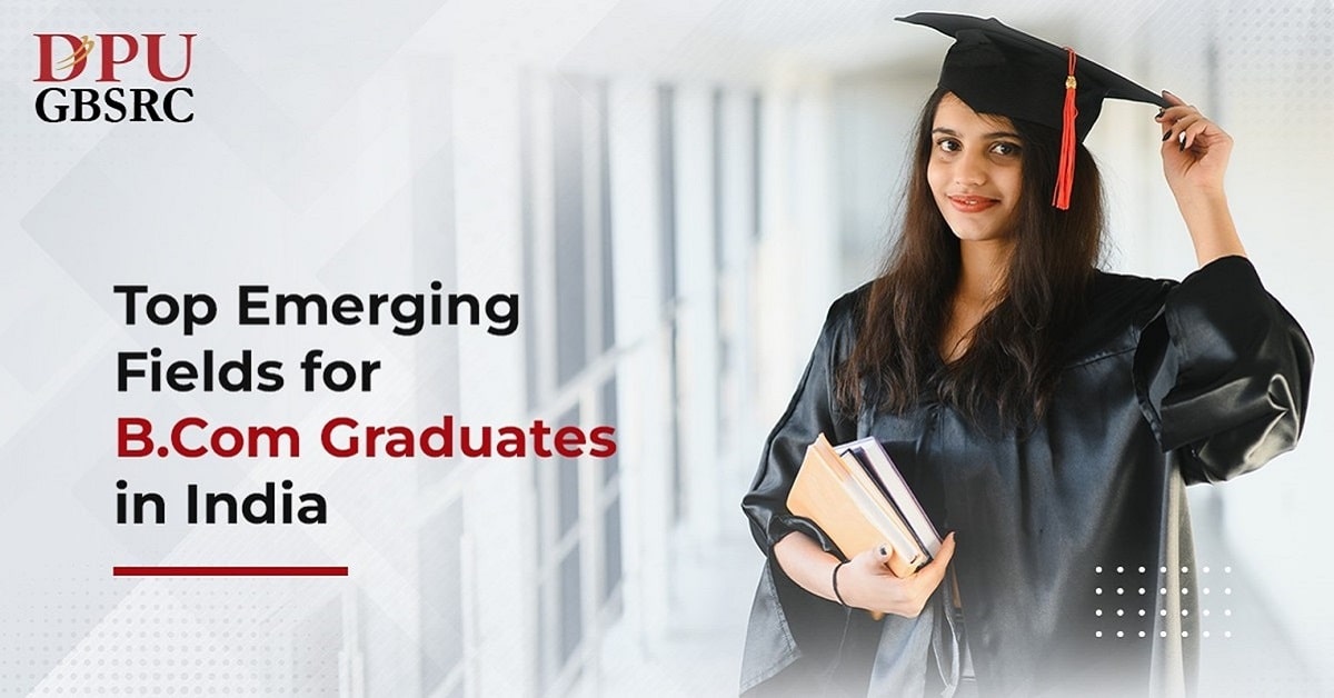 Top 9 Emerging Fields for B. Com Graduates in India