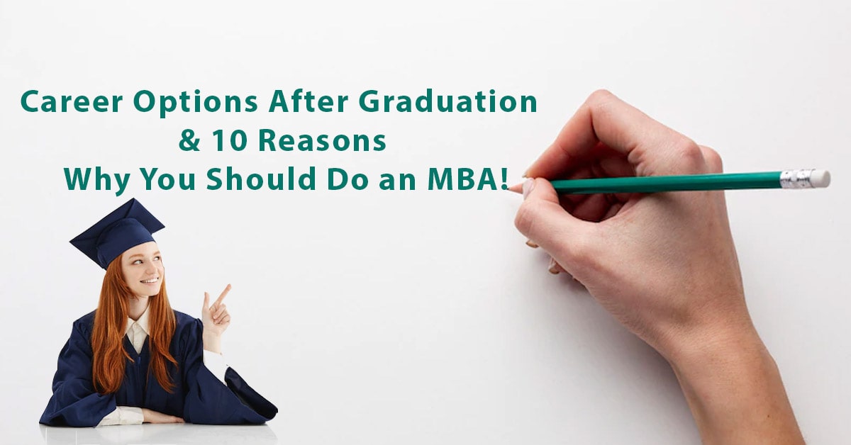 Career Options After Graduation & 10 Reasons Why You Should Do an MBA!