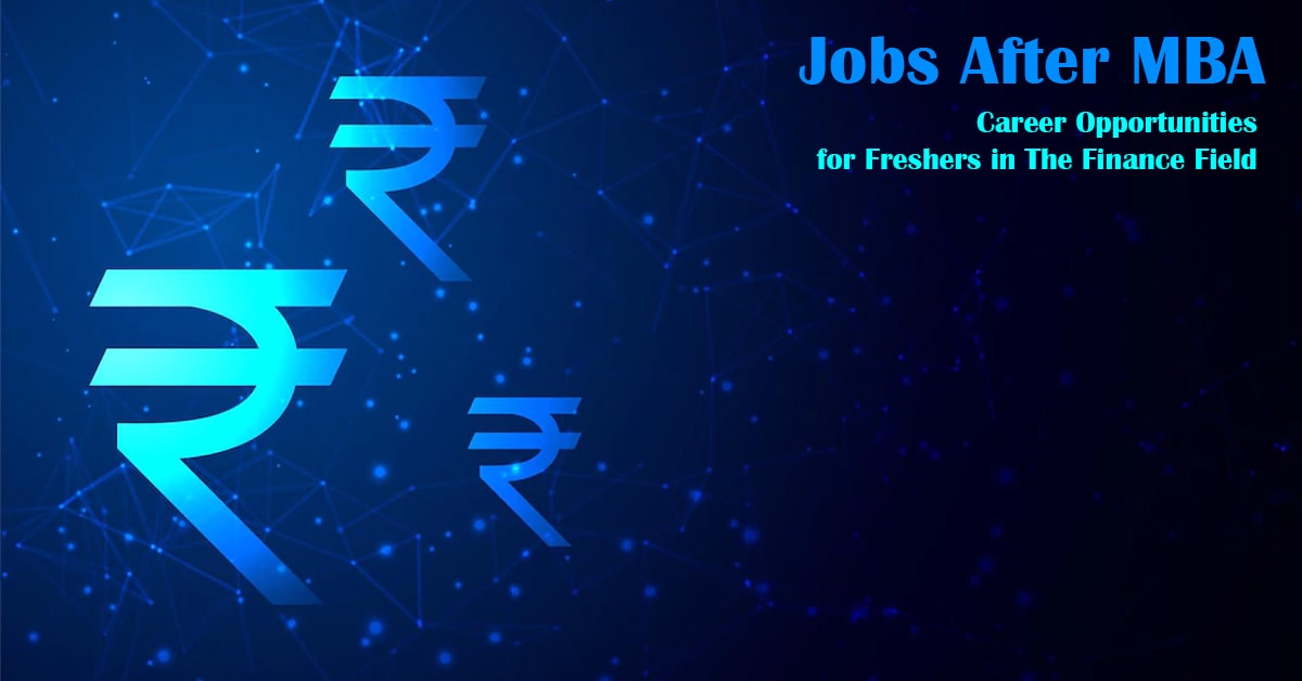 Career Opportunities for Freshers in the Finance Field - Jobs After MBA
