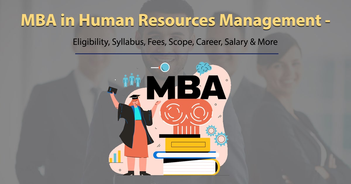 MBA in Human Resources Management - Eligibility, Syllabus, Fees, Scope, Career, Salary & More
