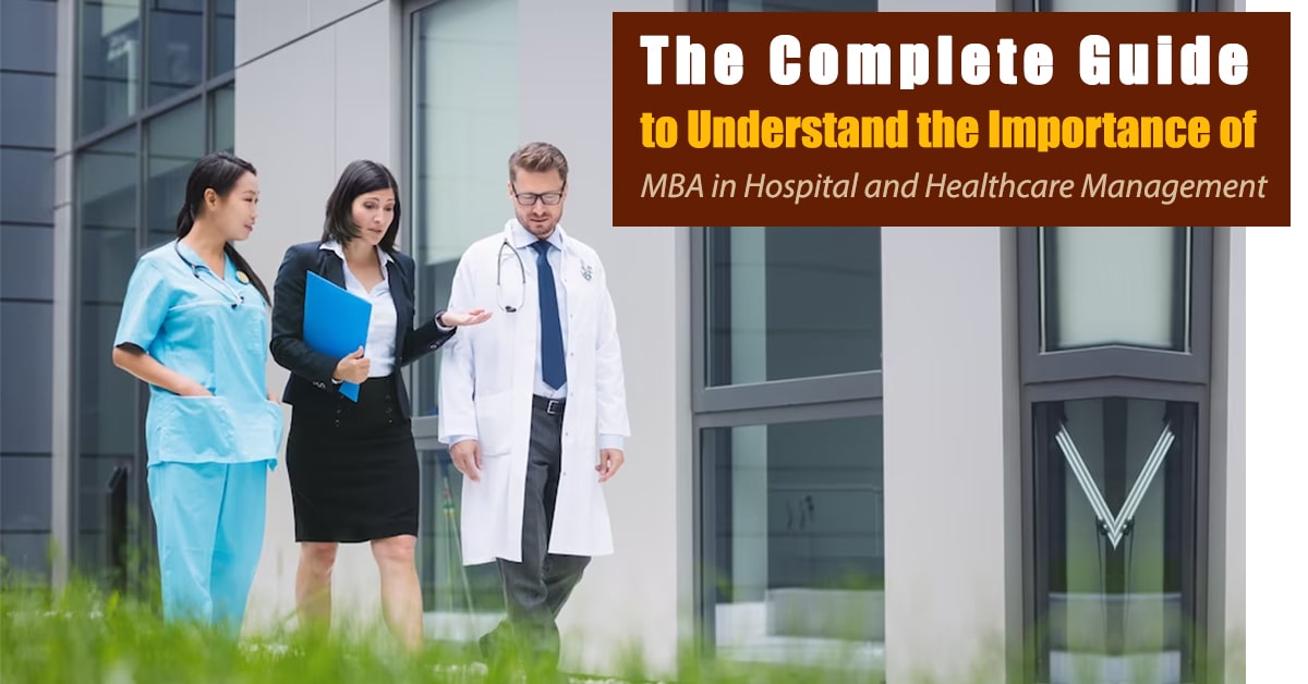 The Complete Guide to Understand the Importance of MBA in Hospital and Healthcare Management