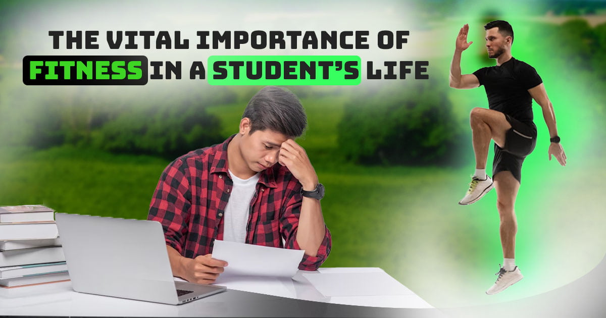 The Vital Importance of Fitness in a Student's Life