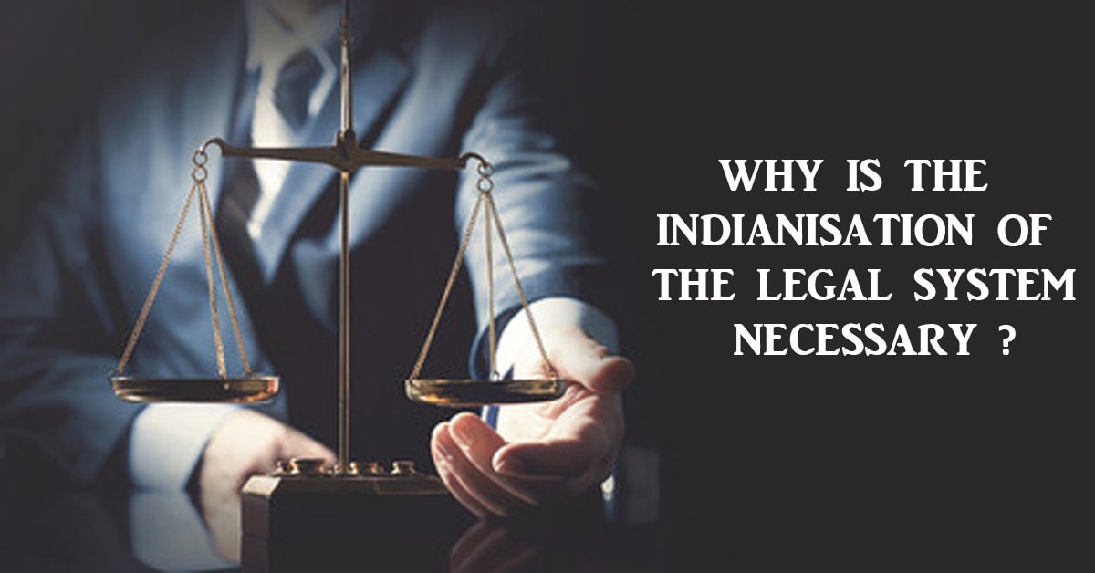 Why Is the Indianisation of the Legal System Necessary?