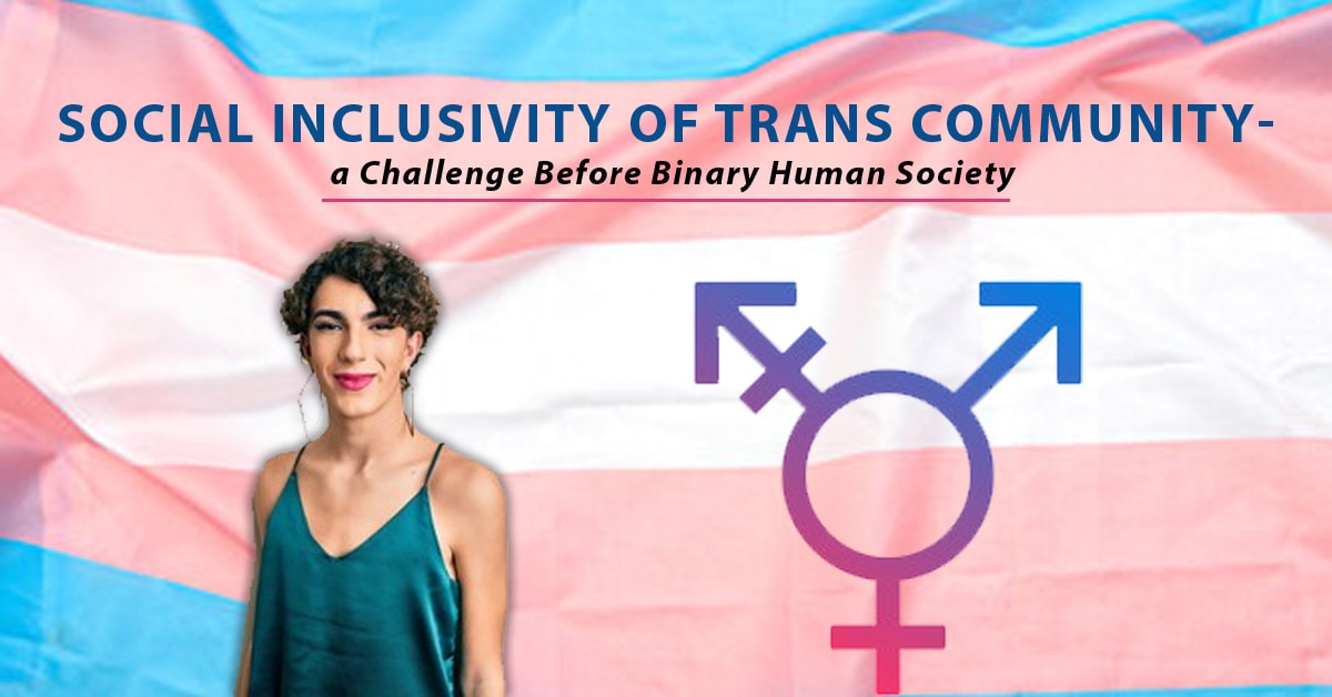 Social Inclusivity of Trans Community- a Challenge Before Binary Human Society