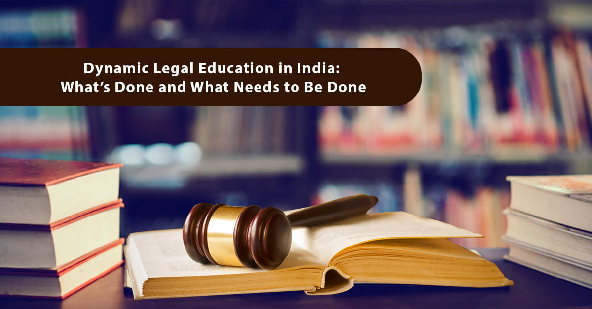Dynamic Legal Education in India: What’s Done and What Needs to Be Done