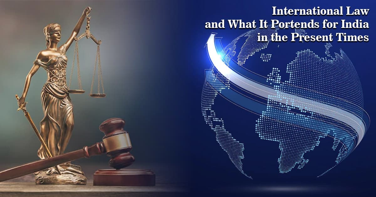 International Law and What It Portends for India in the Present Times