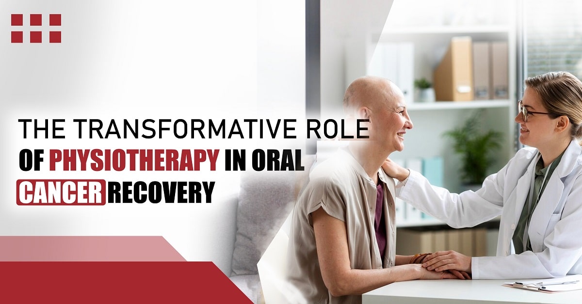 The Transformative Role of Physiotherapy in Oral Cancer Recovery