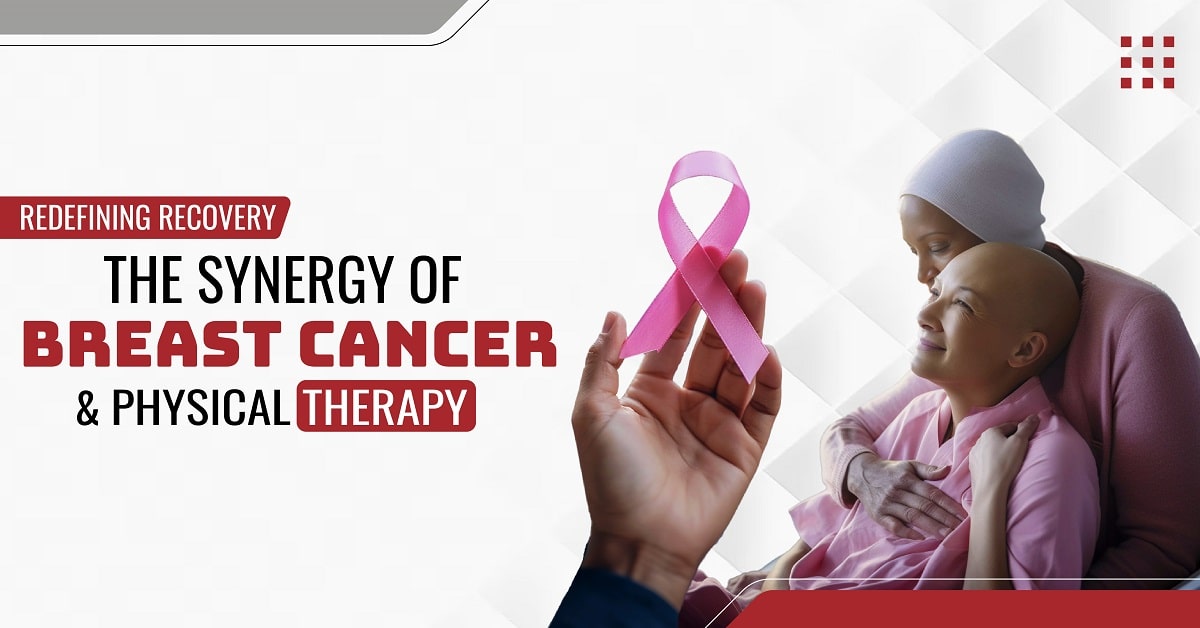 Redefining Recovery: the Synergy of Breast Cancer & Physical Therapy
