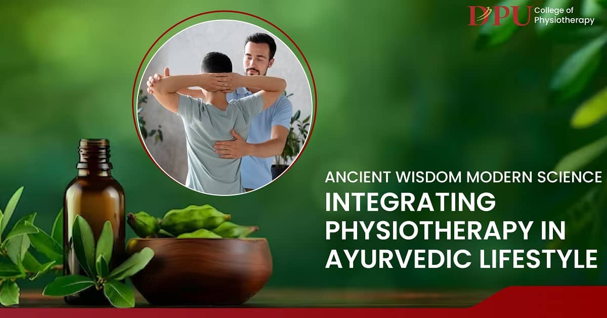 Ancient Wisdom, Modern Science: Integrating Physiotherapy in Ayurvedic Lifestyle