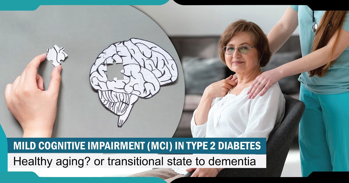 Mild Cognitive Impairment (MCI) in Type 2 Diabetes: Healthy Aging? or Transitional State to Dementia