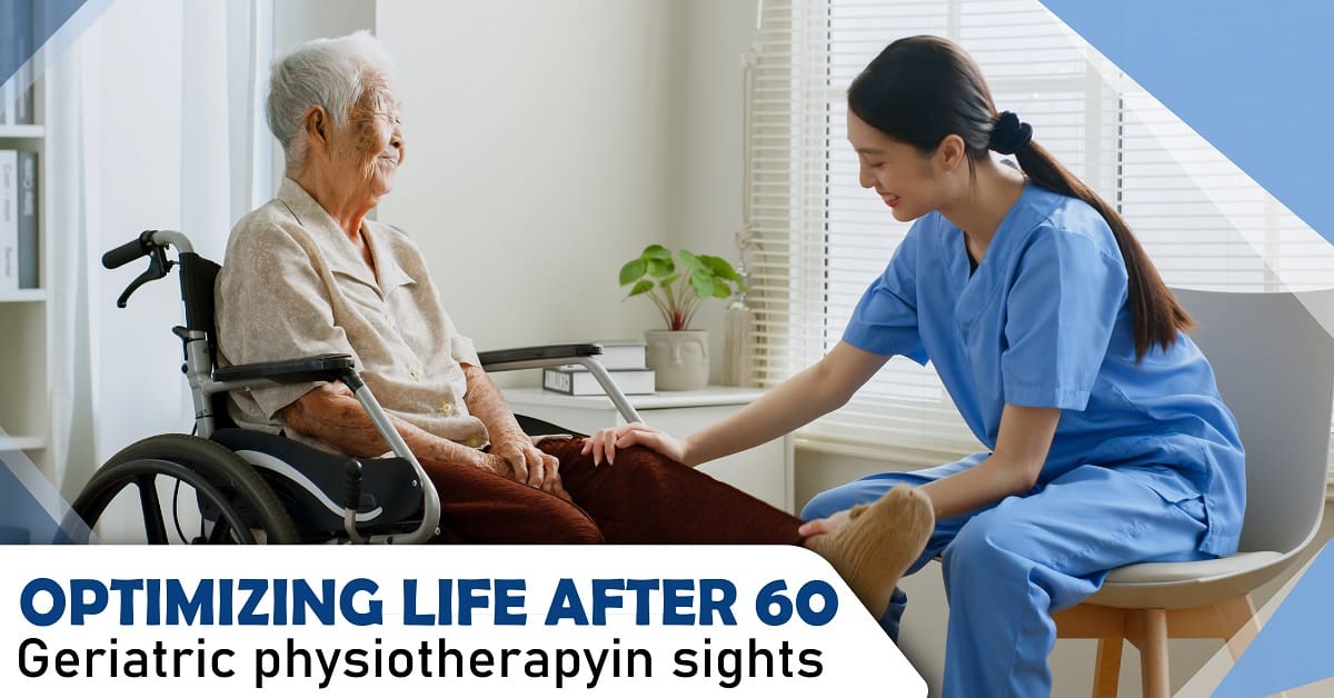 Optimizing Life After 60: Geriatric Physiotherapy Insights