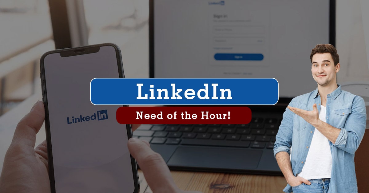 LinkedIn – Need of the Hour!