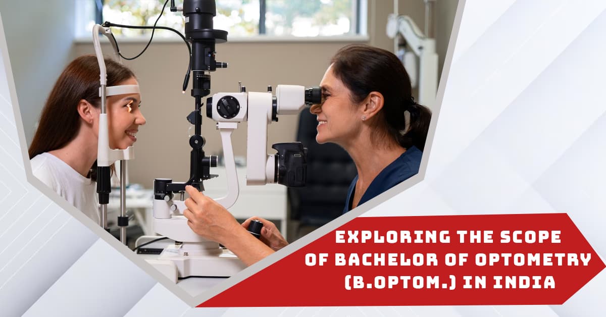 Exploring Scope of Bachelor of Optometry (B. Optom.) in India