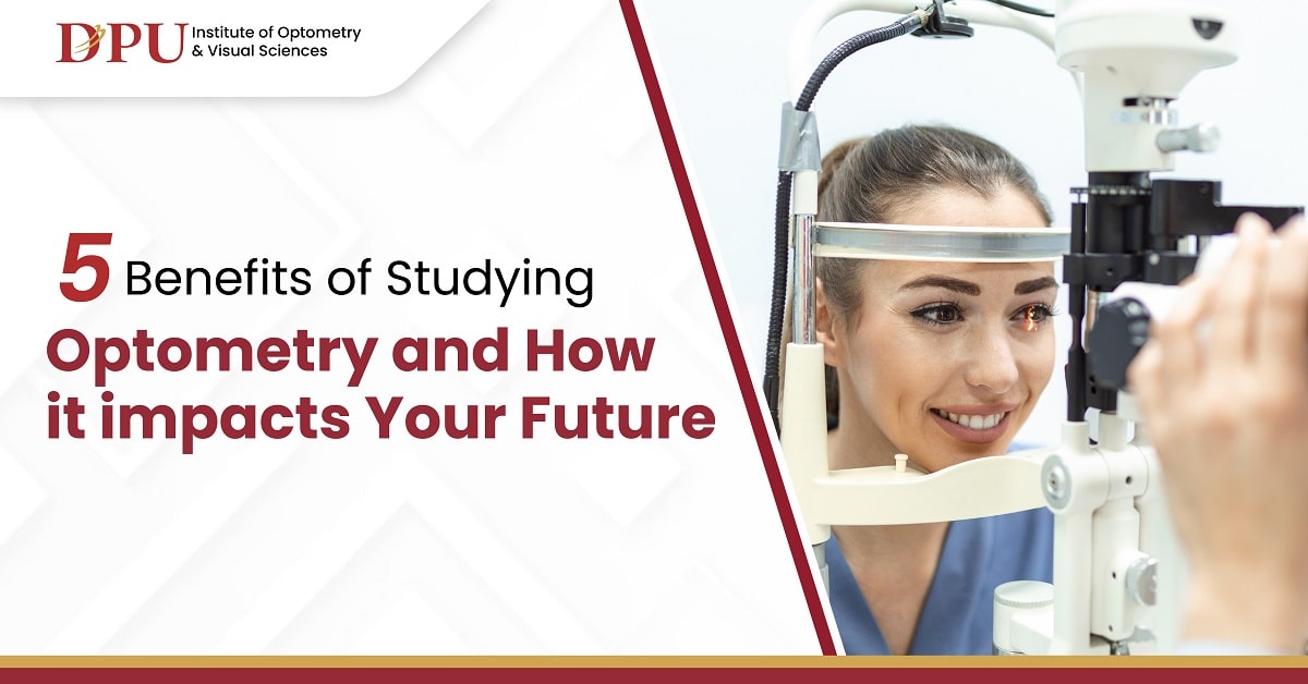 5 Benefits of Studying Optometry and How It Impacts Your Future