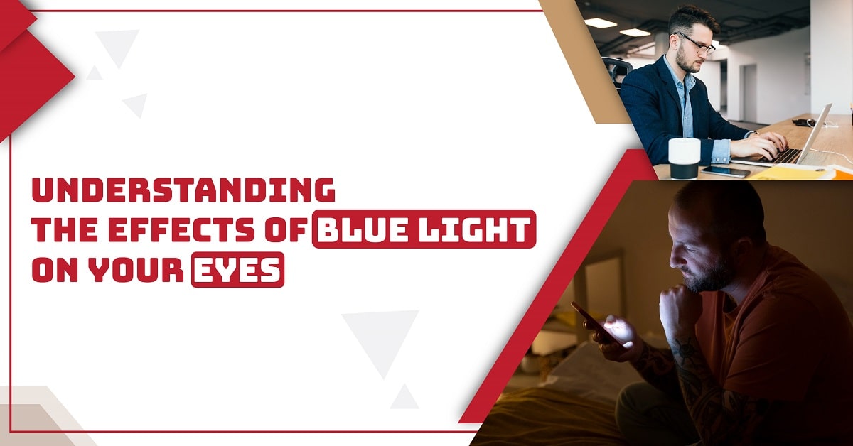 Understanding the Effects of Blue Light on Your Eyes