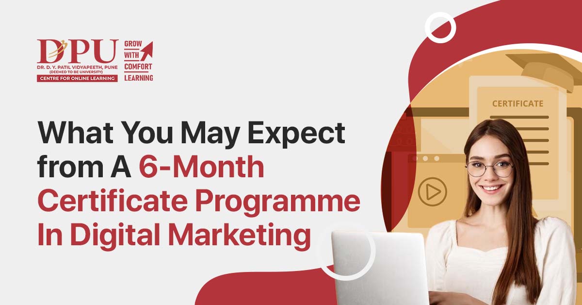 What You May Expect From a 6-month Certificate Programme in Digital Marketing