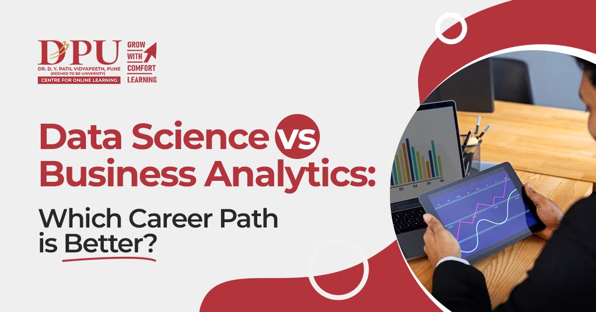 Data Science vs. Business Analytics: Which Career Path is Better?