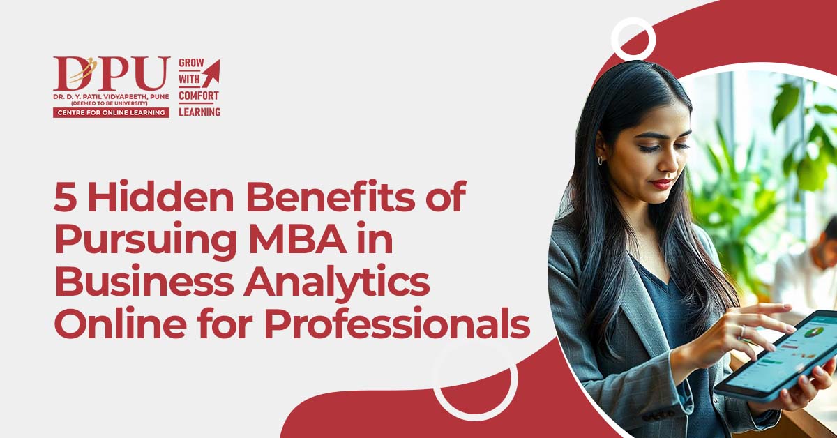 5 Hidden Benefits of Pursuing MBA in Business Analytics Online for Professionals