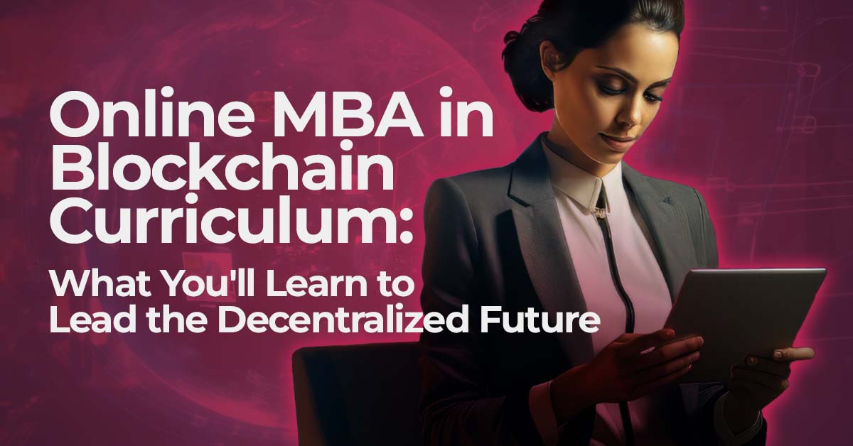 Online MBA in Blockchain Curriculum: What You