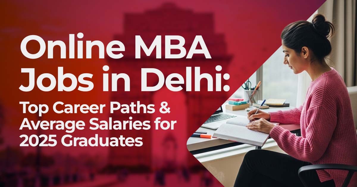 Online MBA Jobs in Delhi: Top Career Paths & Average Salaries for 2025 Graduates