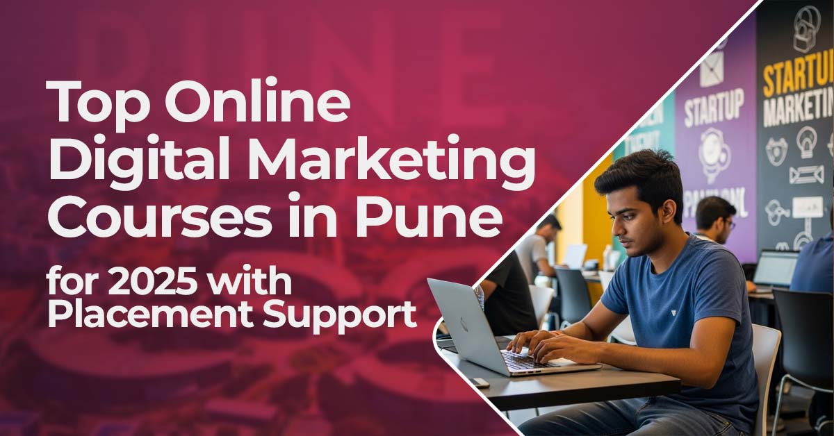 Top Online Digital Marketing Courses in Pune for 2025 with Placement Support