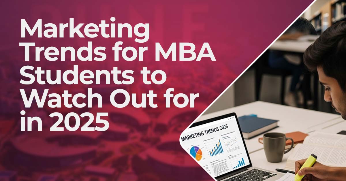 Marketing Trends for MBA Students to Watch Out for in 2025