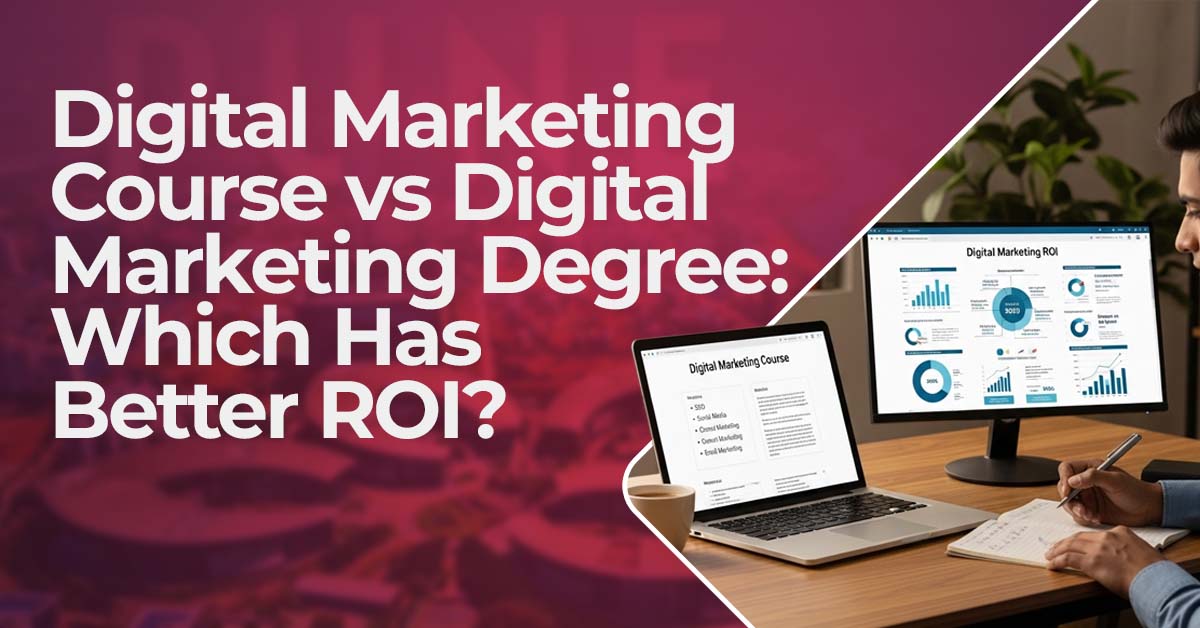 Digital Marketing Course vs Digital Marketing Degree: Which Has Better ROI?