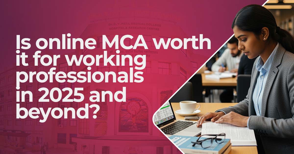 Is Online MCA Worth It for Working Professionals in 2025 & beyond?
