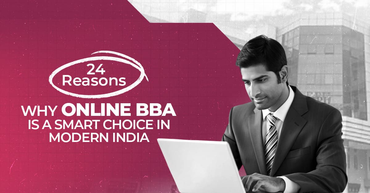 24 Reasons Why Online BBA Is a Smart Choice in Modern India