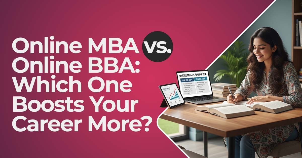 Online MBA vs. Online BBA: Which One Boosts Your Career More?