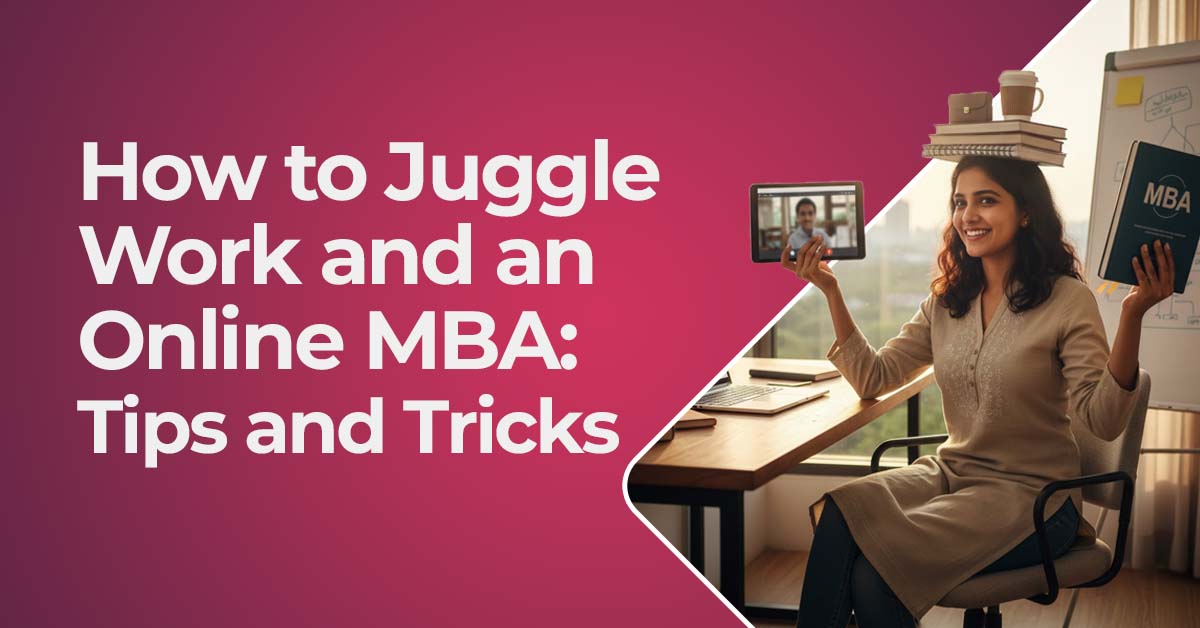 How to Juggle Work and an Online MBA: Tips and Tricks