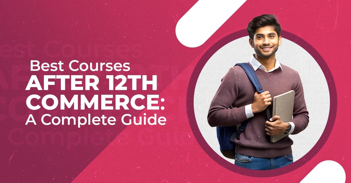 Best Courses After 12th Commerce: A Complete Guide