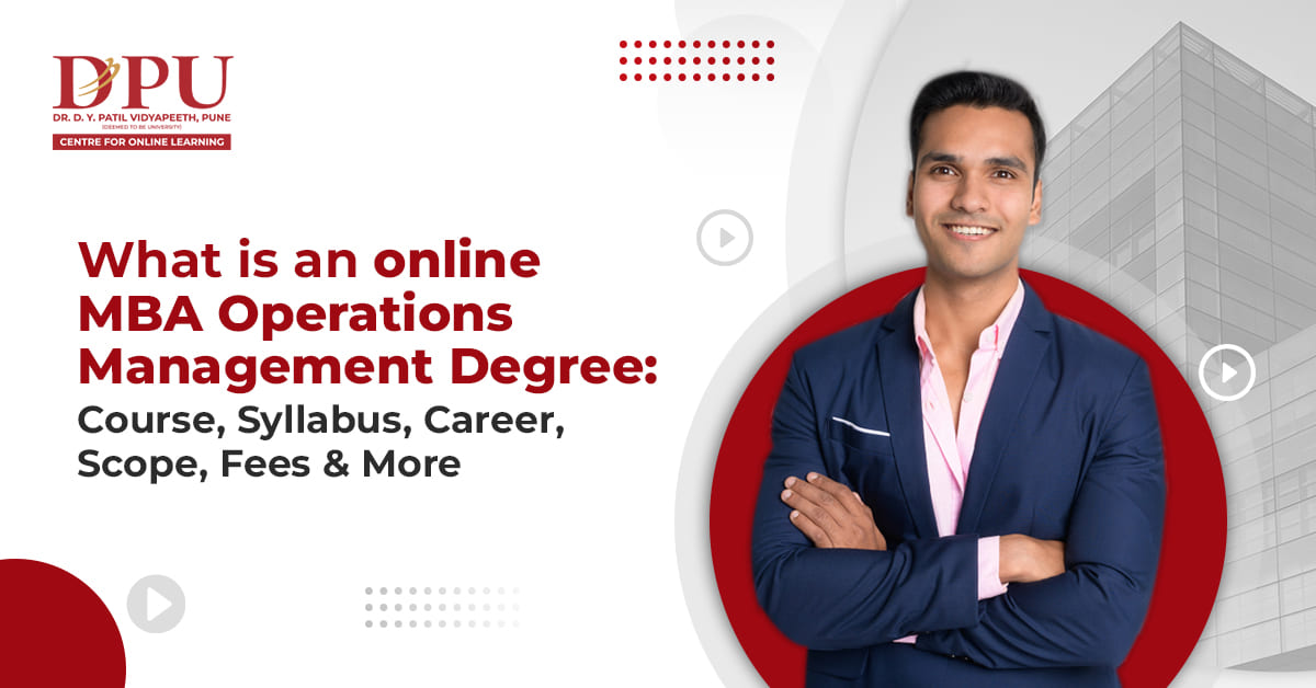 What is an online MBA Operations Management Degree: Course, Syllabus, Career, Scope, Fees & More 