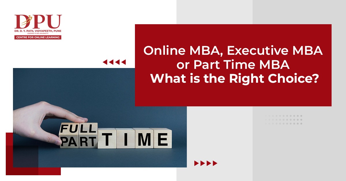 Online MBA, Executive MBA or Part Time MBA – What is the Right Choice?