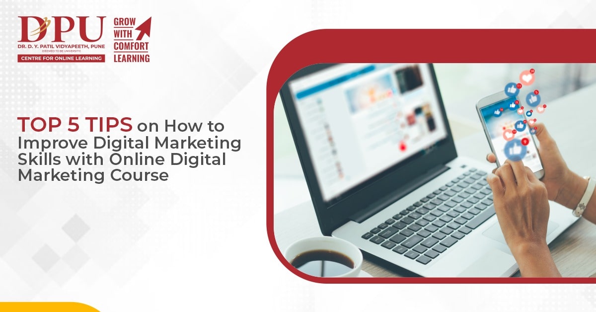 Top 5 Tips on How to Improve Digital Marketing Skills with Online Digital Marketing Course