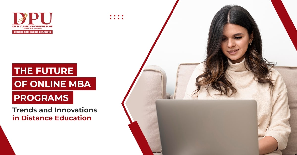 The Future of Online MBA Programs: Trends and Innovations in Distance Education