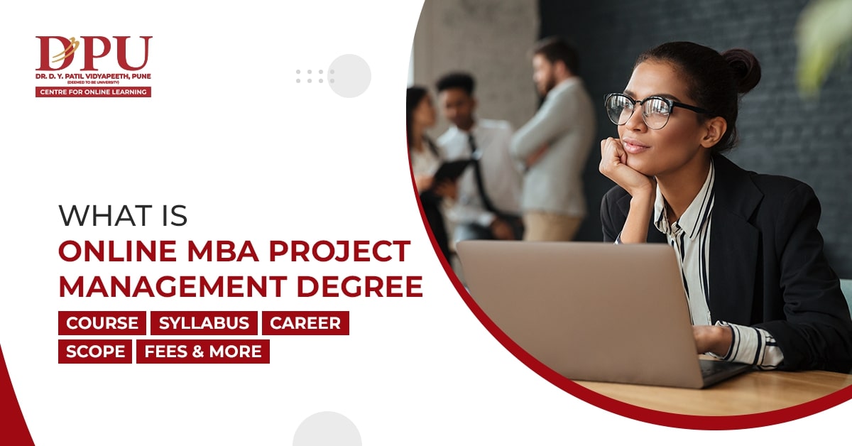 What is Online MBA Project Management Degree: Course, Syllabus, Career, Scope, Fees & More