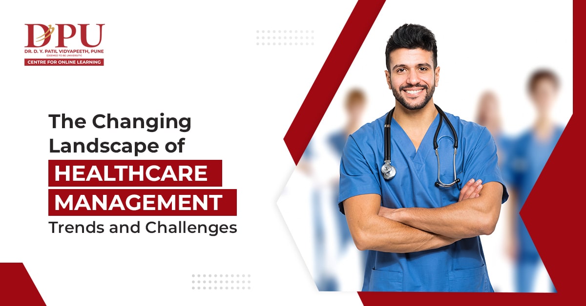 The Changing Landscape of Healthcare Management: Trends and Challenges
